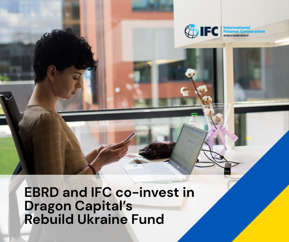 IFC and EBRD Co-Invest in Dragon Capital’s Rebuild Ukraine Fund