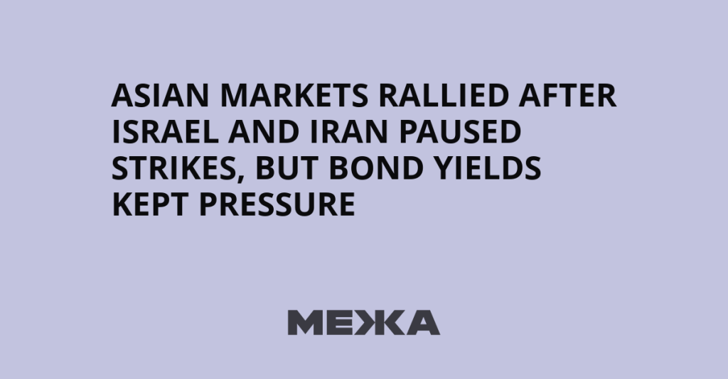 Asian markets rallied after Israel and Iran paused strikes, but bond yields kept pressure | Ukraine news