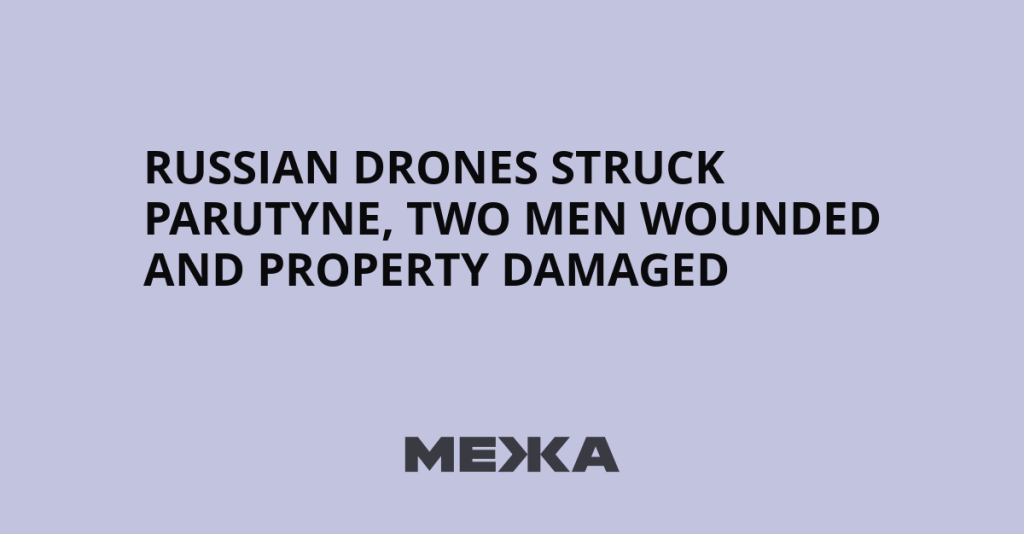 Russian drones struck Parutyne, two men wounded and property damaged | Ukraine news