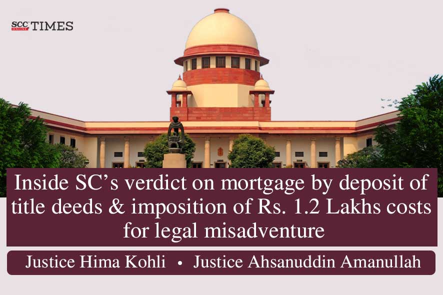 ‘Title deeds’ deposited as security are ‘equitable mortgage’: SC
