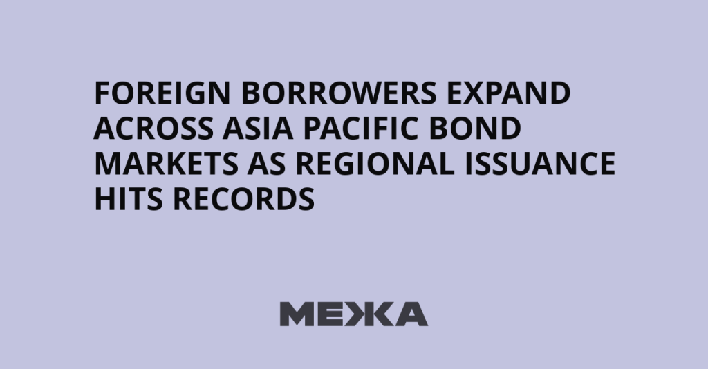 Foreign Borrowers Expand Across Asia Pacific Bond Markets as Regional Issuance Hits Records | Ukraine news