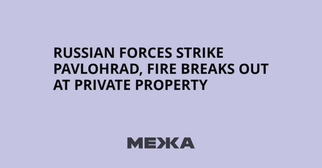 Russian Forces Strike Pavlohrad, Fire Breaks Out at Private Property | Ukraine news